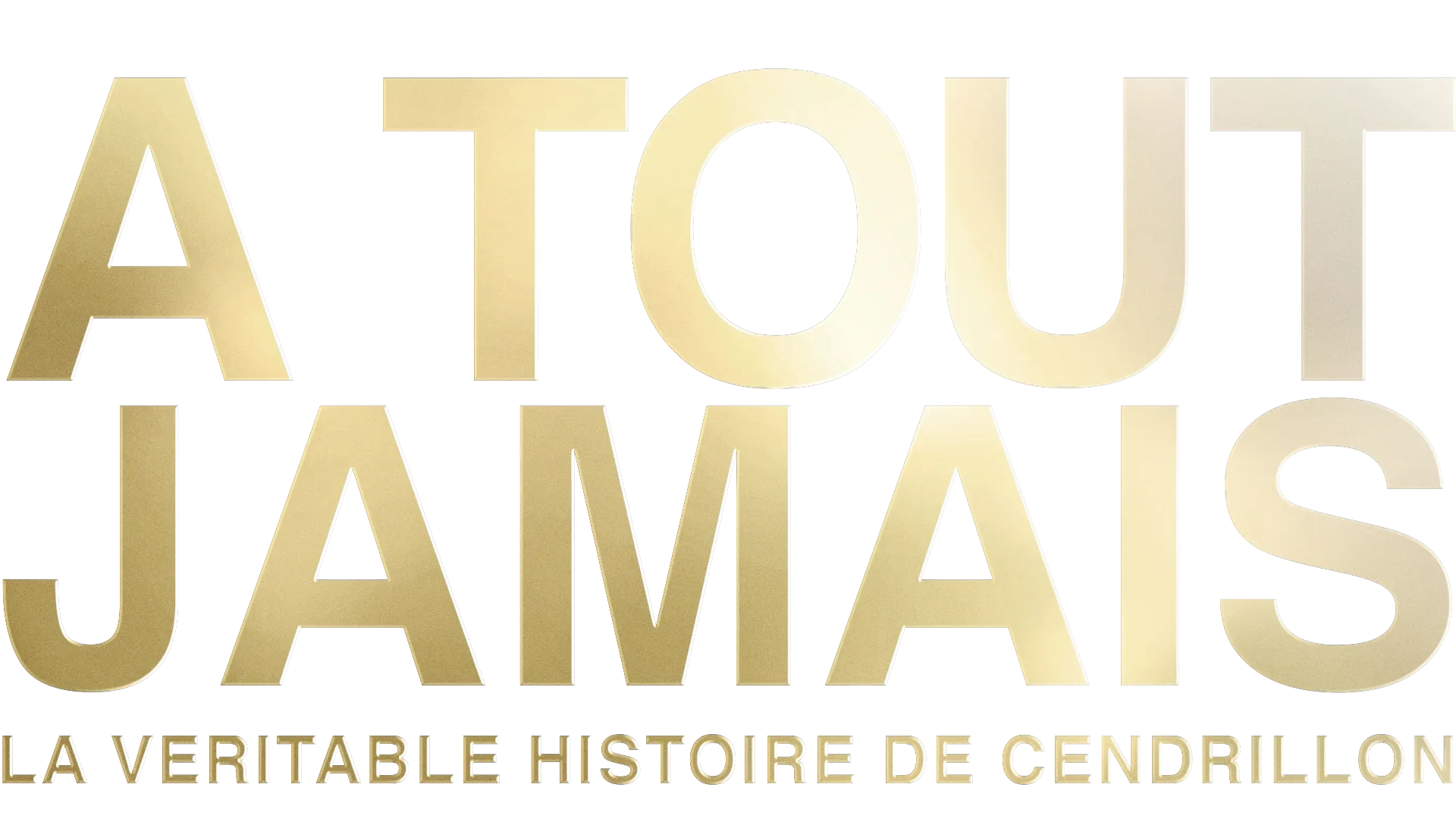 A tout jamais: la veritable histoire de Cendrillon