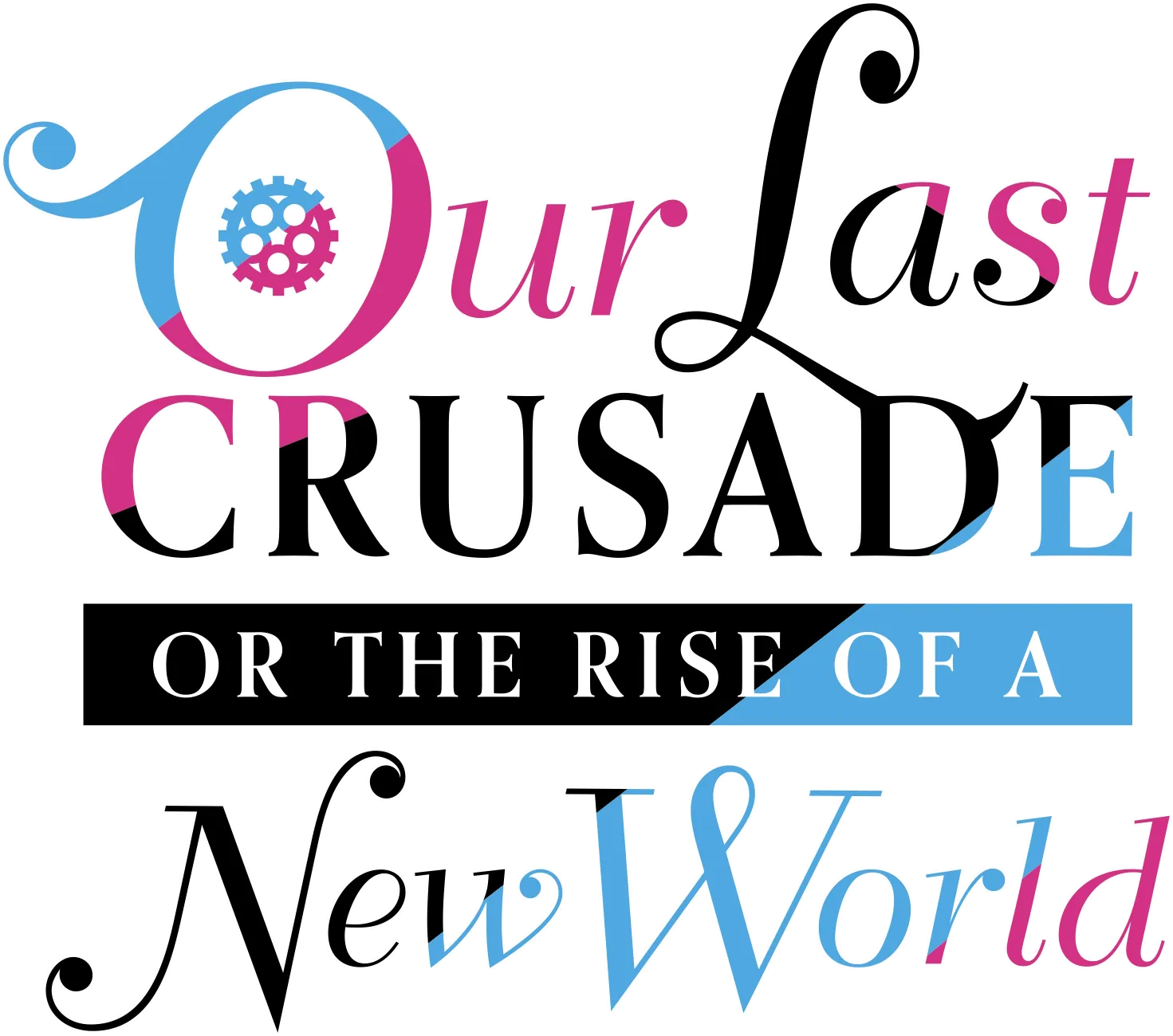 Our Last Crusade or the Rise of a New World