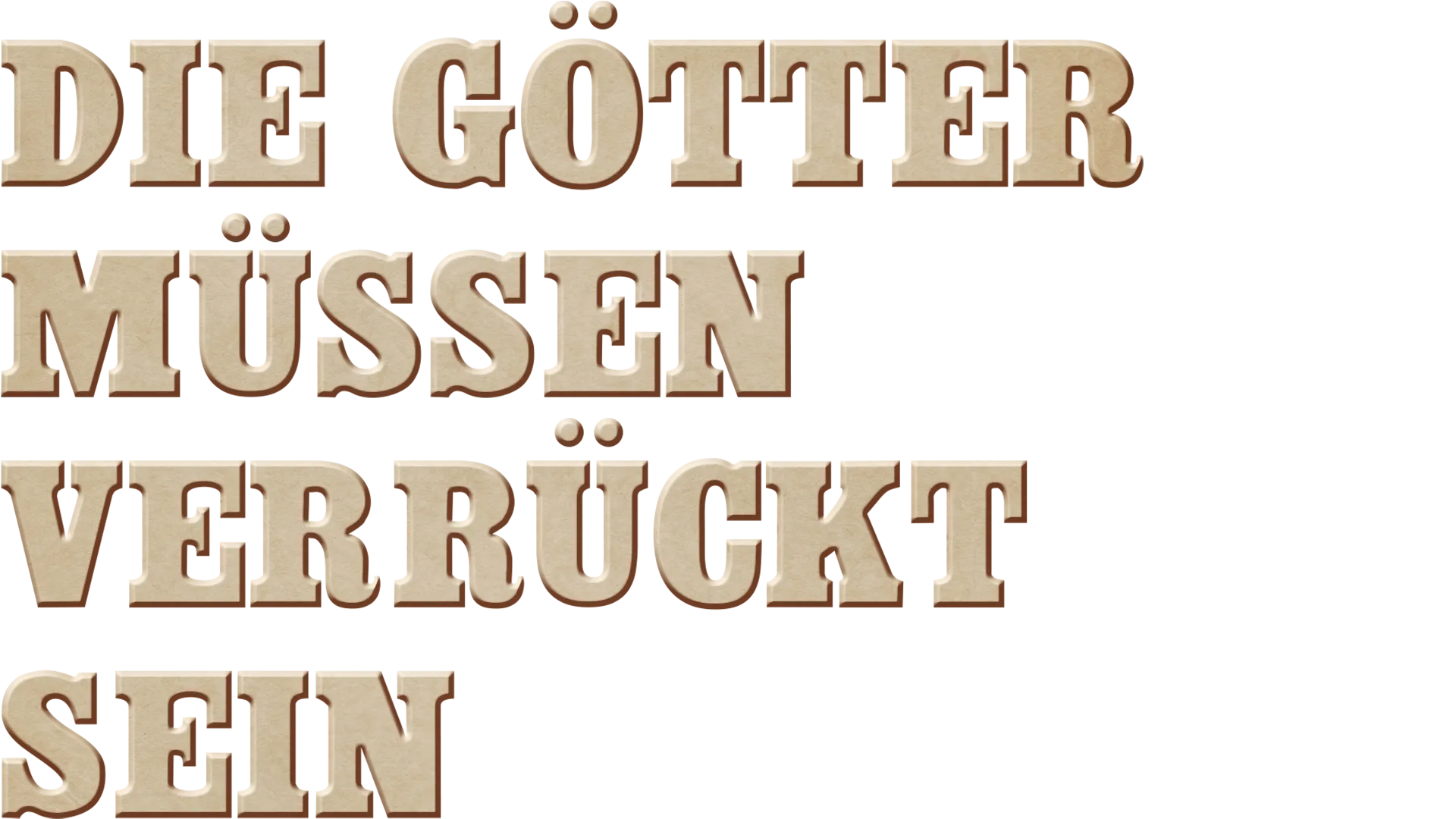 Die Götter müssen verrückt sein