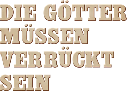 Die Götter müssen verrückt sein