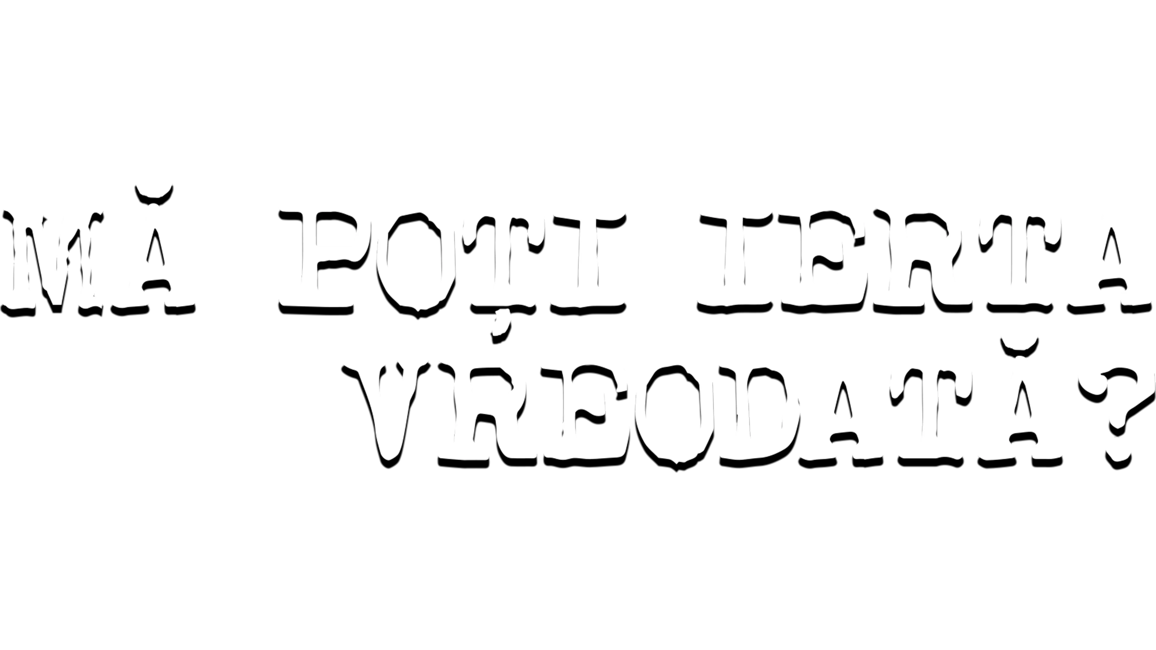 Mă poți ierta vreodată?