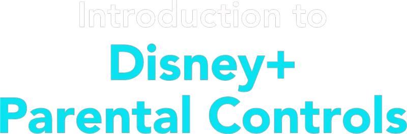 Introduction to Disney+ Parental Controls