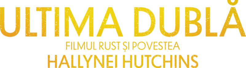 Ultima dublă: Filmul RUST și povestea Hallynei Hutchins