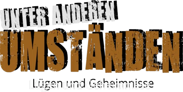 Unter anderen Umständen - Lügen und Geheimnisse
