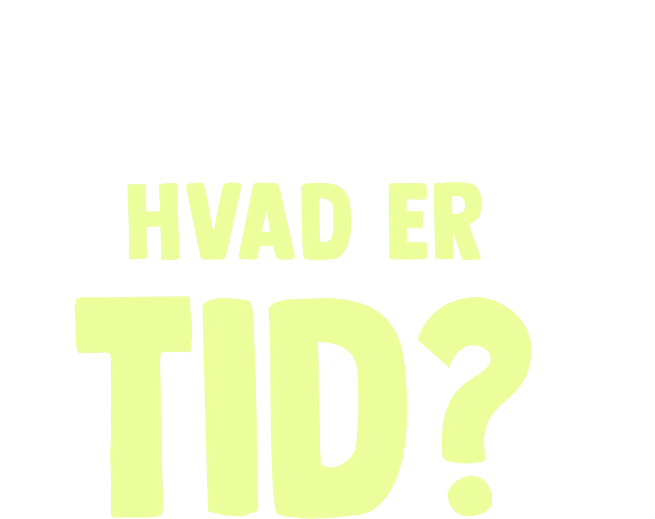 Gafli har et spørgsmål: Hvad er tid?