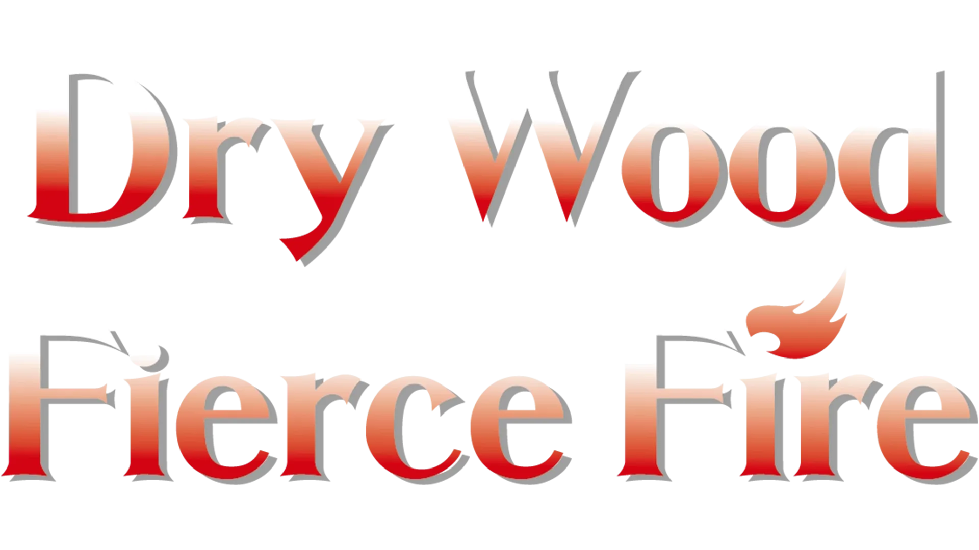 Dry Wood Fierce Fire