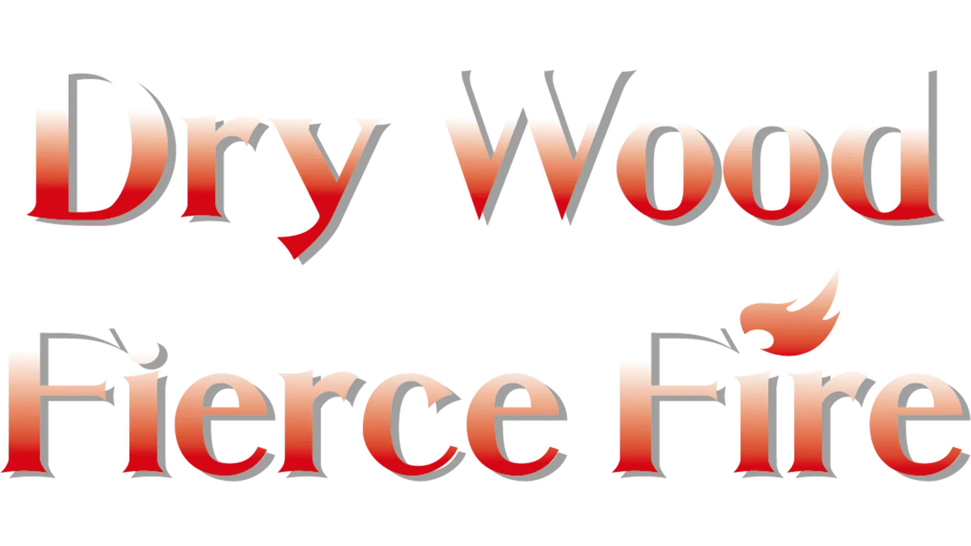 Dry Wood Fierce Fire