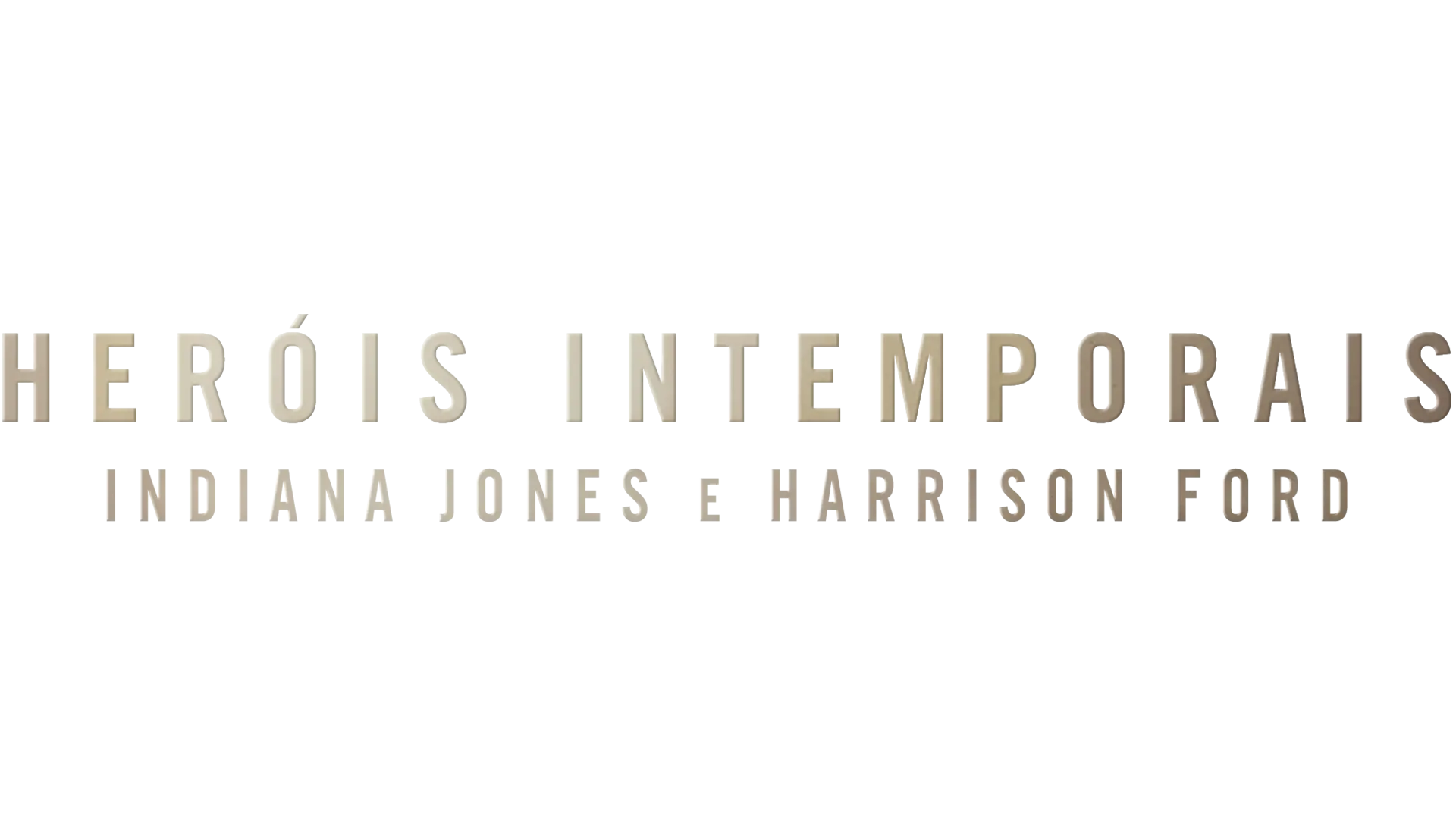 Heróis Intemporais: Indiana Jones e Harrison Ford