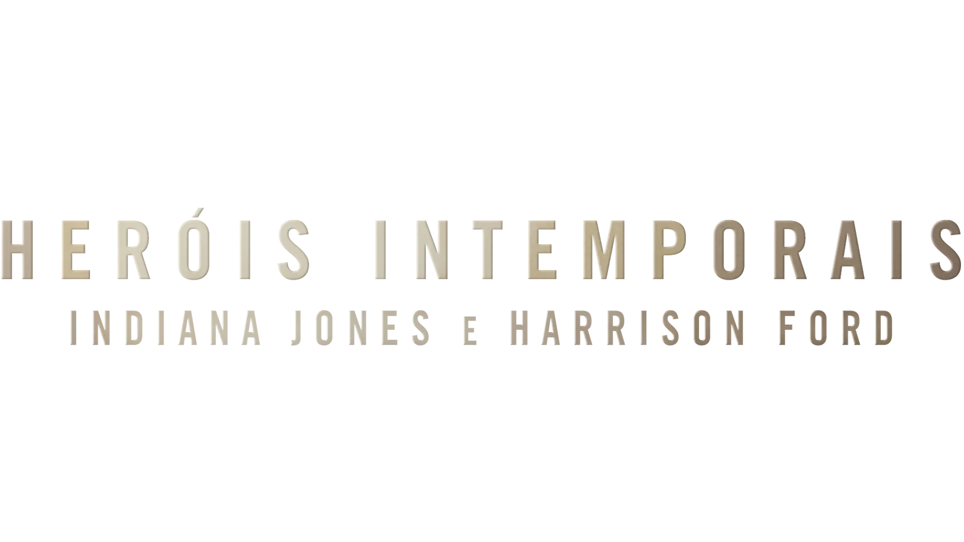 Heróis Intemporais: Indiana Jones e Harrison Ford