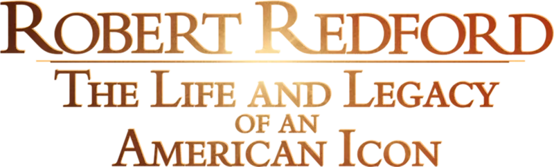 Robert Redford: The Life & Legacy of an American Icon