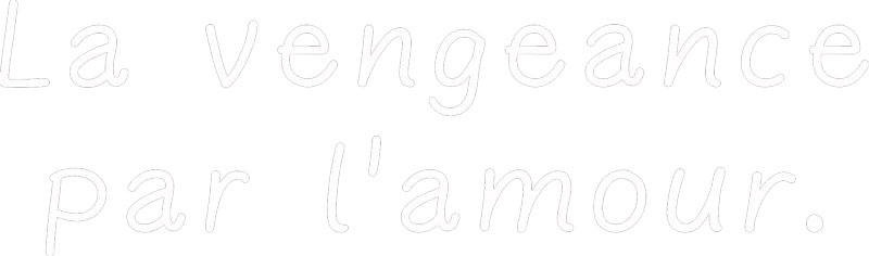 La vengeance par l'amour