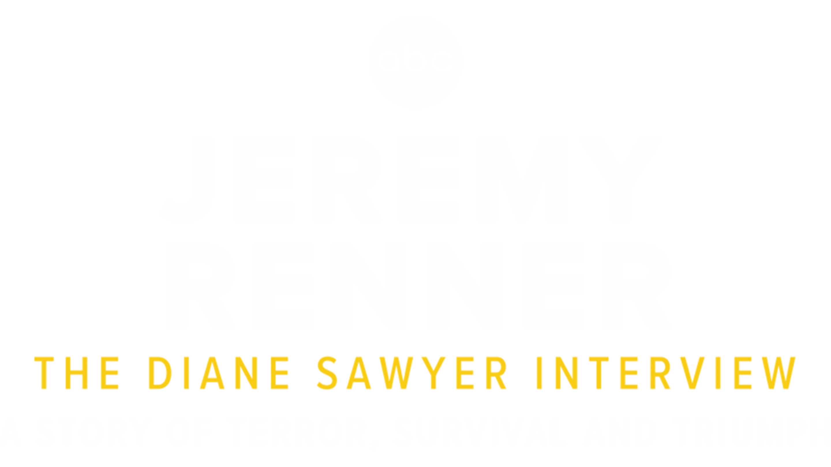 Jeremy Renner: The Diane Sawyer Interview — A Story of Terror, Survival and Triumph