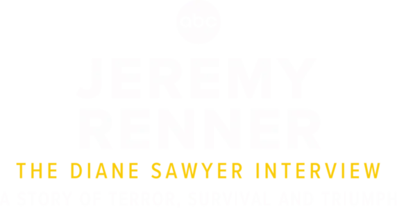 Jeremy Renner: The Diane Sawyer Interview — A Story of Terror, Survival and Triumph