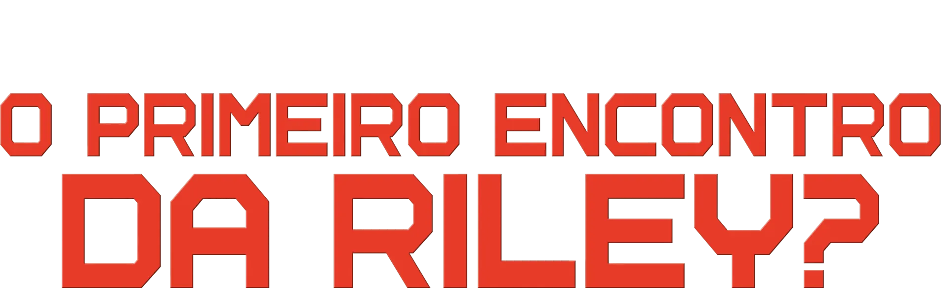 O Primeiro Encontro da Riley?