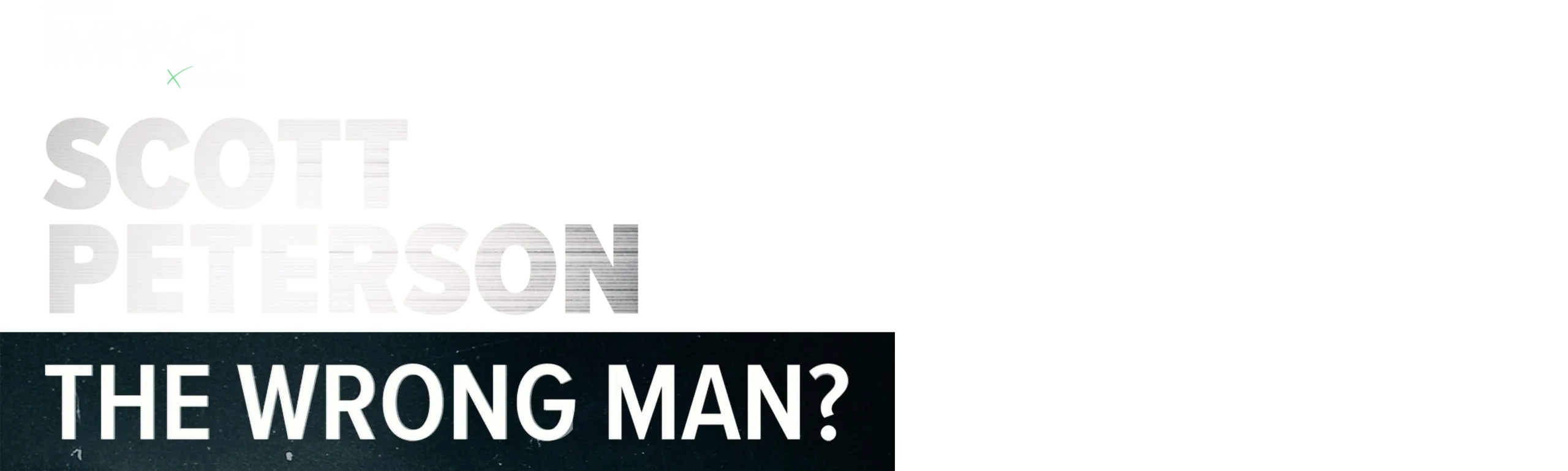 IMPACT x Nightline: Scott Peterson- The Wrong Man?