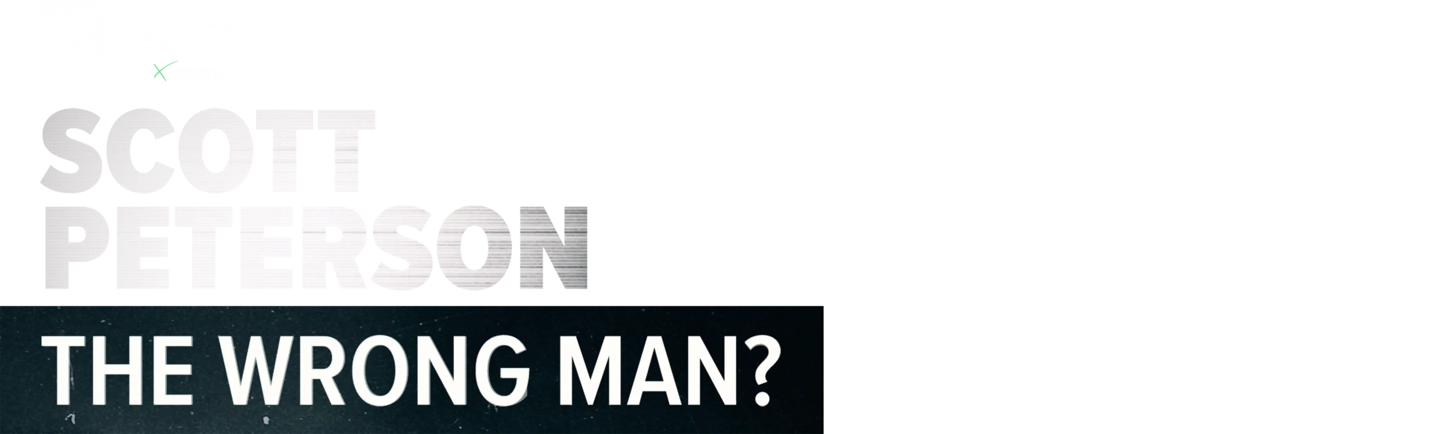 IMPACT x Nightline: Scott Peterson- The Wrong Man?