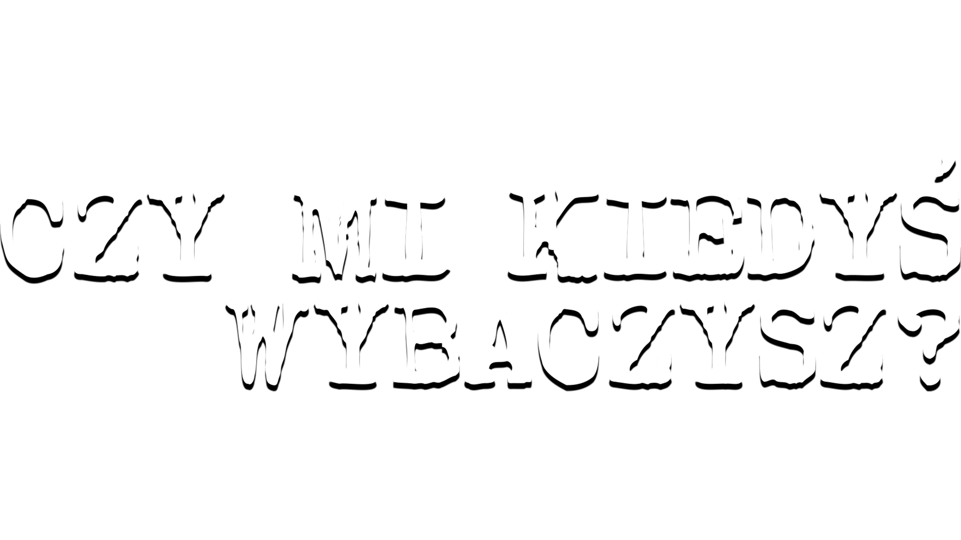 Czy mi kiedyś wybaczysz?
