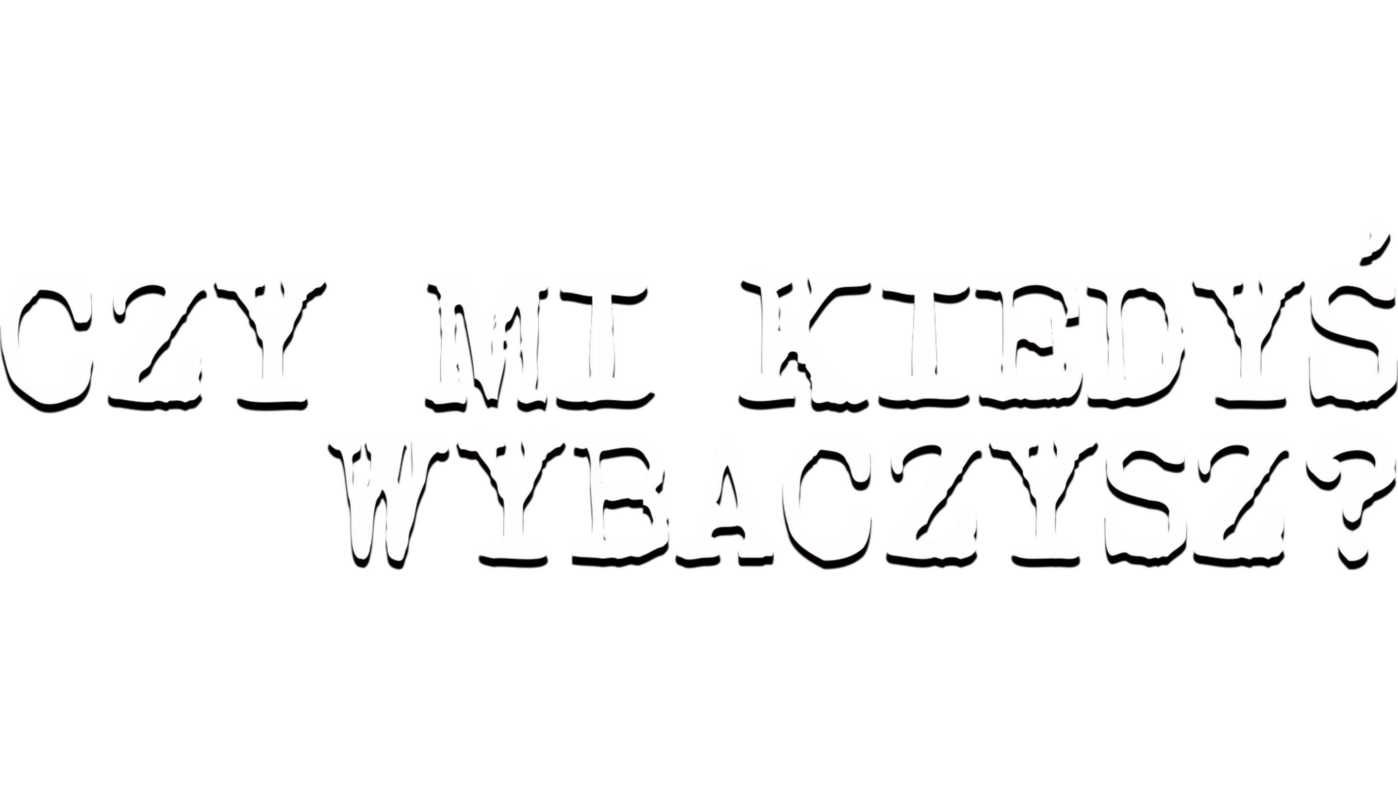 Czy mi kiedyś wybaczysz?