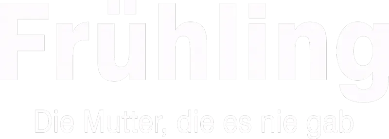 Frühling - Die Mutter, die es nie gab