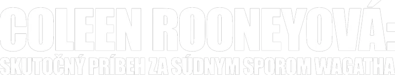 Coleen Rooneyová: Skutočný príbeh za súdnym sporom Wagatha