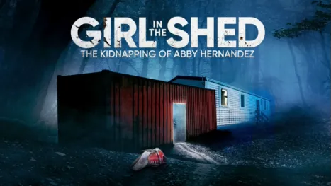 thumbnail - Girl in the Shed: The Kidnapping of Abby Hernandez