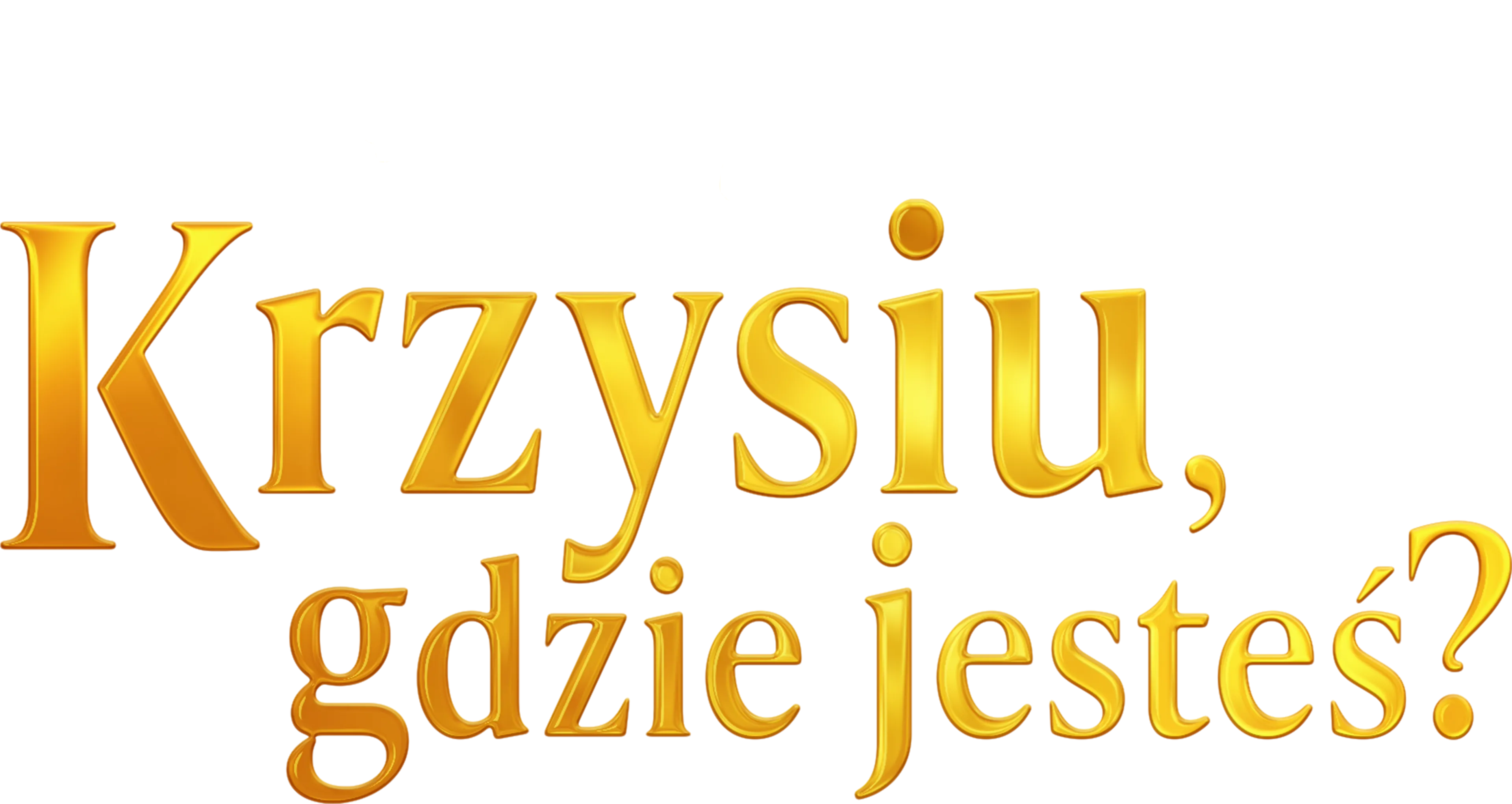 Krzysiu, gdzie jesteś?