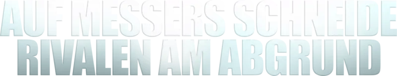 Auf Messers Schneide – Rivalen am Abgrund
