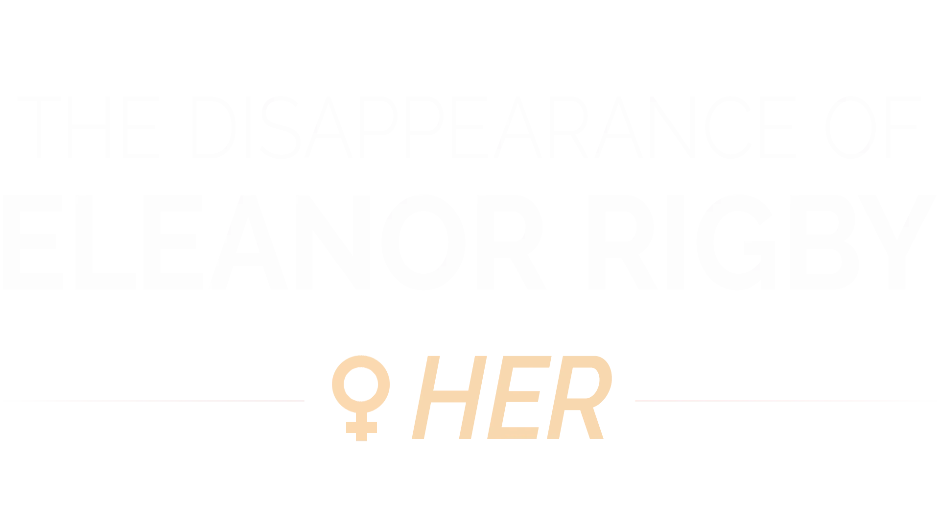 The Disappearance of Eleanor Rigby: Her