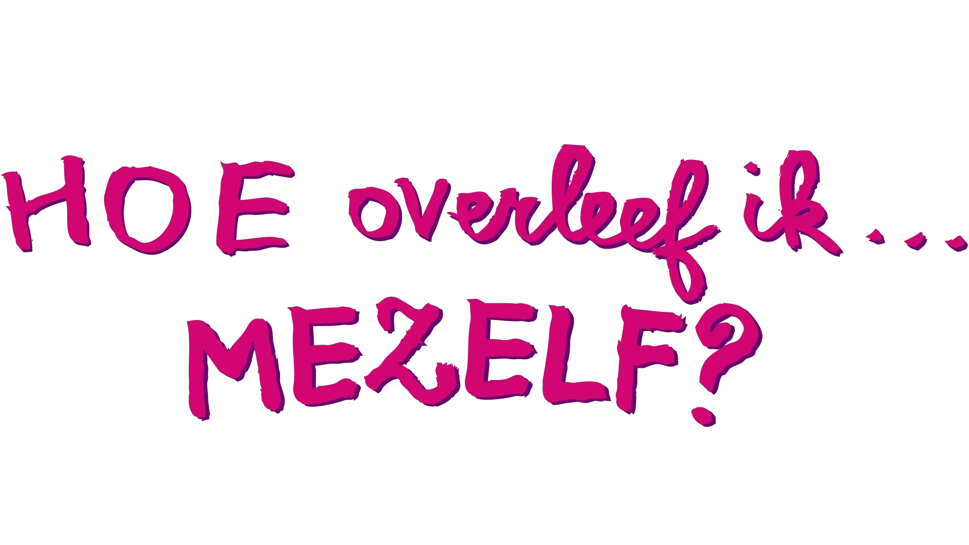 Hoe Overleef Ik Mezelf