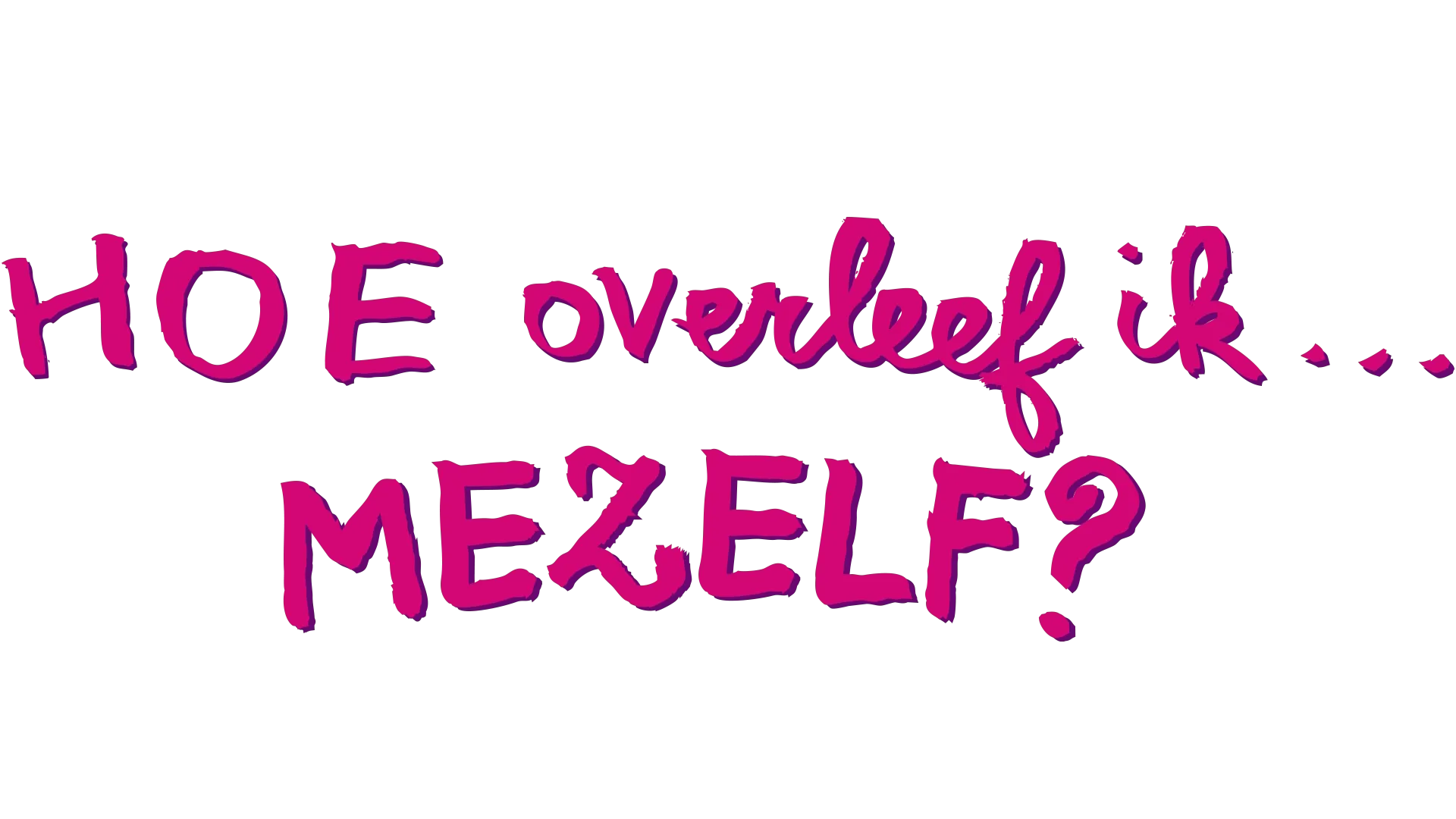 Hoe Overleef Ik Mezelf
