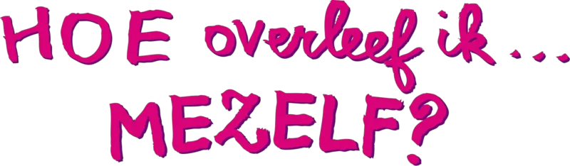 Hoe Overleef Ik Mezelf
