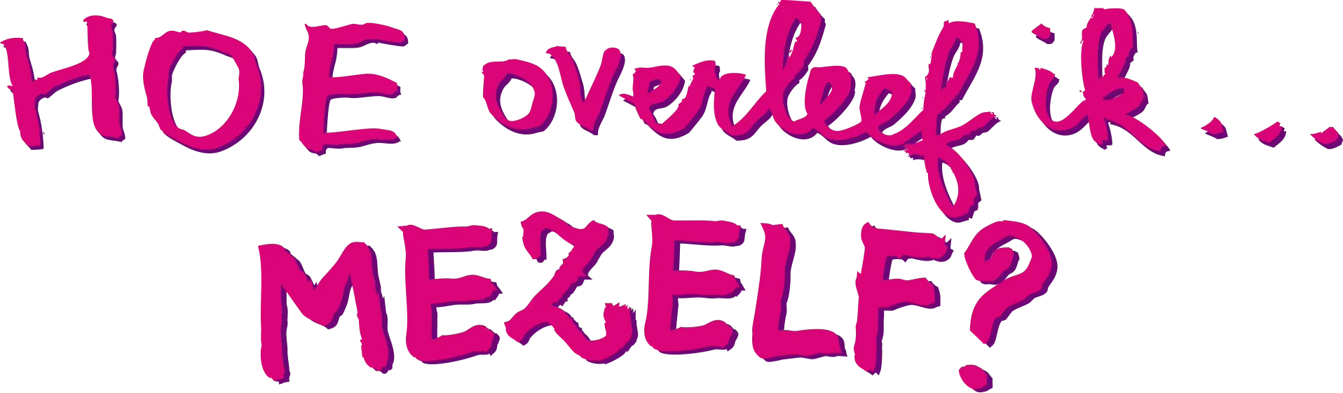 Hoe Overleef Ik Mezelf