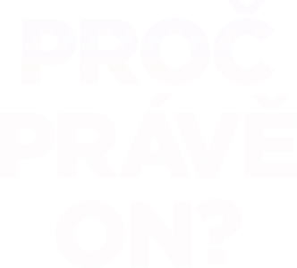 Proč právě on?