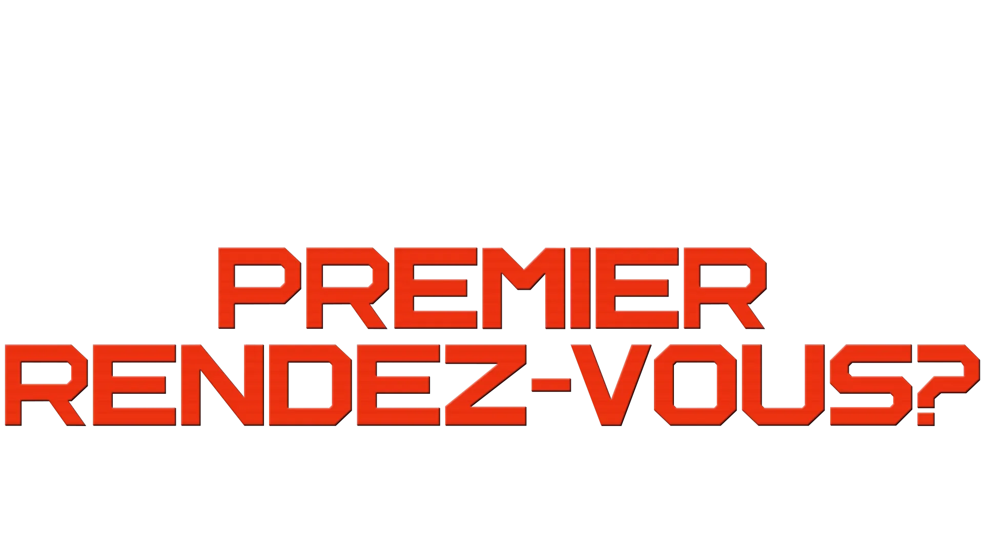 Premier rendez-vous ?