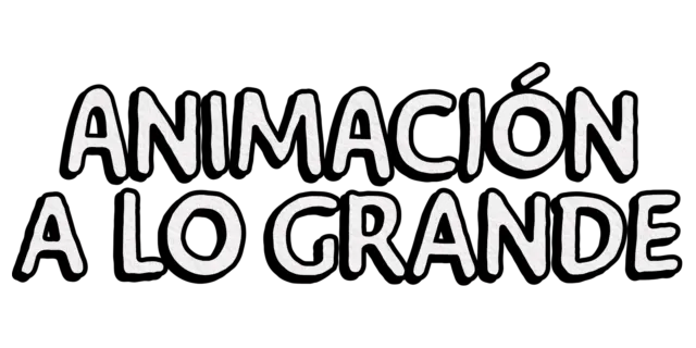 Animación a lo grande