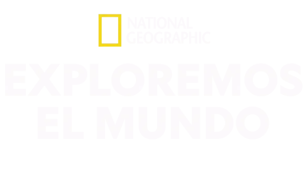 Exploremos el mundo en National Geographic