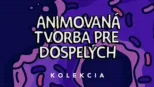 thumbnail - Animovaná tvorba pre dospelých