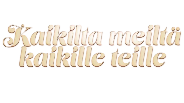 Kaikilta meiltä kaikille teille