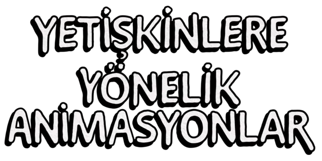 Yetişkinlere Yönelik Animasyonlar