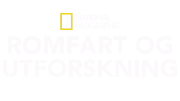 National Geographic: Romfart og utforskning
