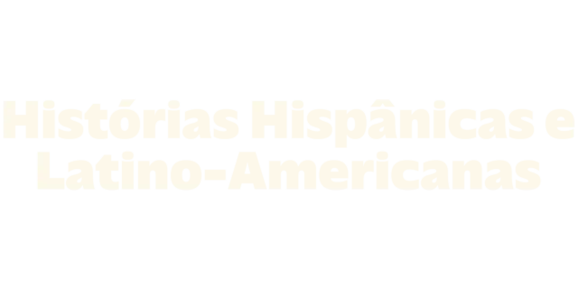 Histórias Hispânicas e Latino-Americanas