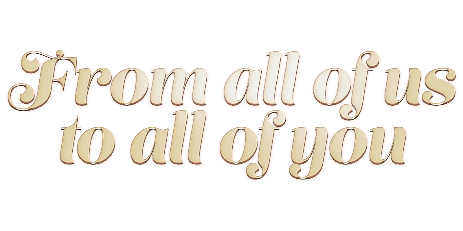 From All of Us to All of You