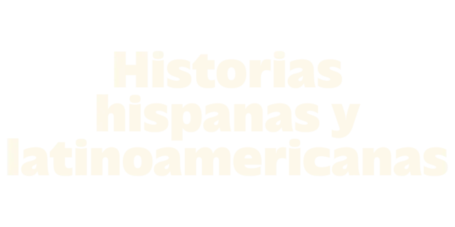 Historias hispanas y latinoamericanas