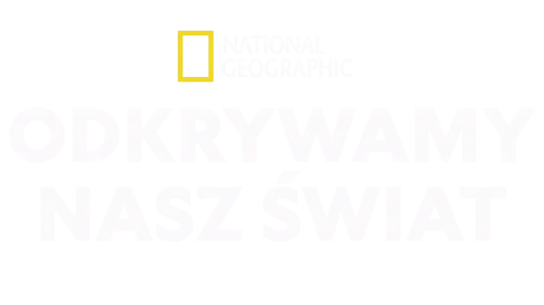 National Geographic – Odkrywamy nasz świat