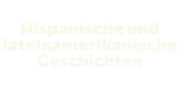 Hispanische und lateinamerikanische Geschichten