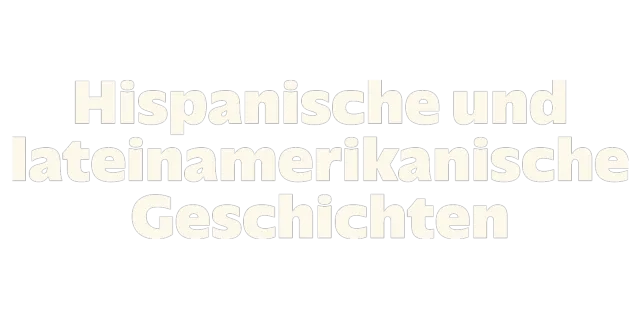 Hispanische und lateinamerikanische Geschichten