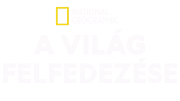 National Geographic – a világ felfedezése