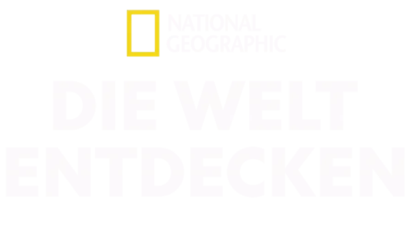 National Geographic – Entdeckung unserer Welt