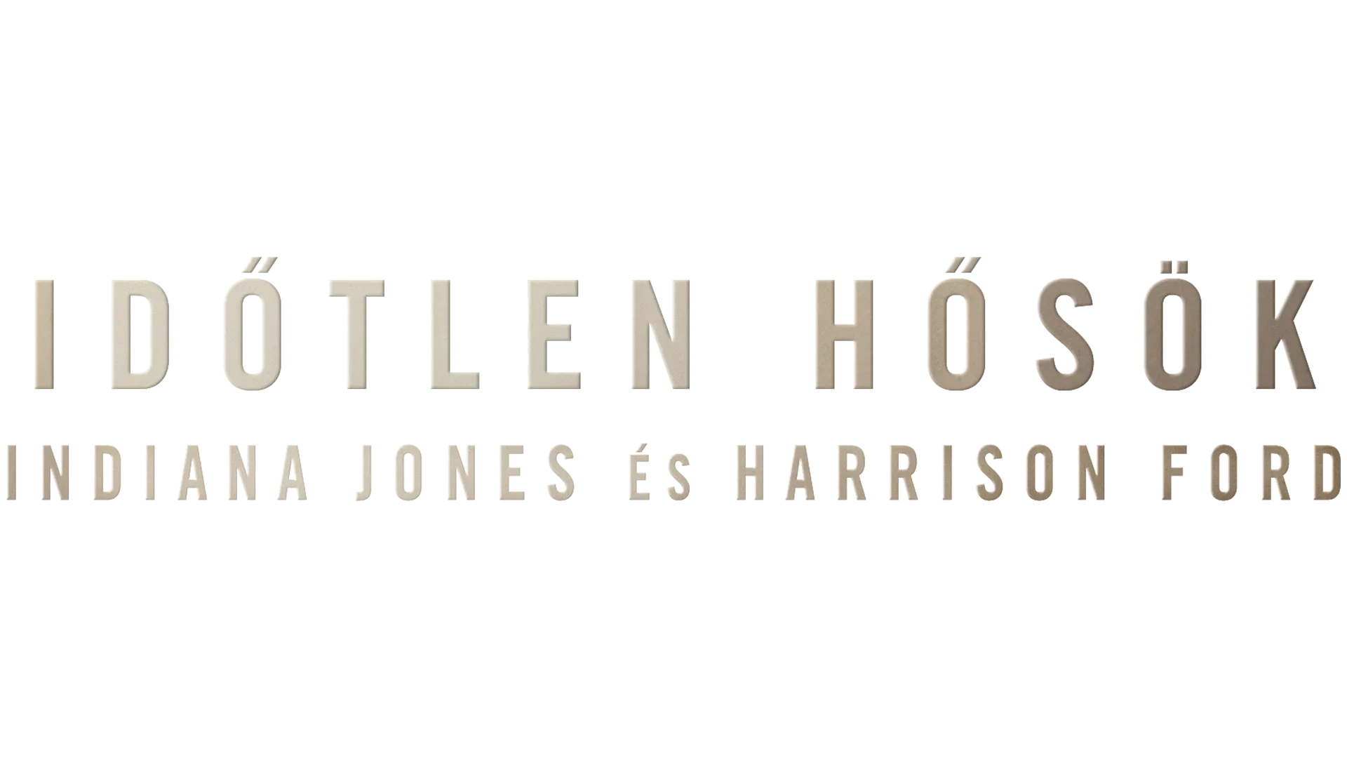 Időtlen hősök: Indiana Jones és Harrison Ford