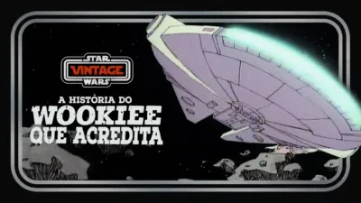 Star Wars Vintage: A História Do Wookie Que Acredita